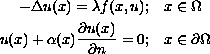 $$\eqalign{-\Delta u(x) = \lambda f(x, u);\quad & x \in \Omega\cr
 u(x) + \alpha(x) {\partial u(x)\over \partial n} = 0;\quad
& x \in \partial \Omega}$$