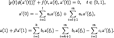 $$\displaylines{
 [p(t)\phi(x'(t))]'+f(t,x(t),x'(t))=0,\quad t\in (0,1),\cr
  x'(0)=-\sum_{i=1}^la _ix'(\xi_i)+\sum_{i=l+1}^ma_ix'(\xi_i),\cr
 x(1)+\beta x'(1)=\sum_{i=1}^kb_ix(\xi_i)-\sum_{i=k+1}^mb_ix(\xi_i)
 -\sum_{i=1}^mc_ix'(\xi_i).
 }$$