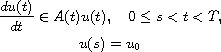 $$\displaylines{
 \frac{du(t)}{dt} \in A(t)u(t), \quad 0 \leq s < t < T, \cr
  u(s) = u_0
 }$$