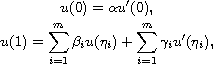 $$\displaylines{
 u(0)=\alpha u'(0), \cr
 u(1)=\sum_{i=1}^m\beta_iu(\eta_i)+\sum_{i=1}^m\gamma_iu'(\eta_i),
 }$$