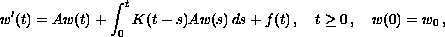 $$w'(t) = Aw(t)+\int_0^t K(t-s)Aw(s)\,ds+f(t)\,,\quad t\geq 0\,,\quad w(0) = w_0\,, $$