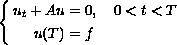 $$\left\{ \eqalign{ 
  u_t+Au &= 0, \quad 0 less than t less than T \cr
  u(T)   &=f               \cr}\right.
$$