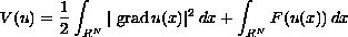 $$ V(u) = {1\over 2}\int_{ R^N} |{\rm\ grad}\, u(x)|^2\, dx +
          \int_{ R^N}F(u(x))\,dx $$