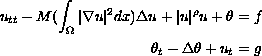 $$\eqalign{
 u_{tt}-M(\int_\Omega |\nabla u|^2dx)\Delta u+|u|^\rho u+\theta &=f \cr
 \theta _t -\Delta \theta +u_{t}&=g \cr}
$$