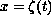 $x = \zeta (t)$