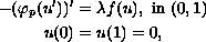 $$\displaylines{
 -(\varphi_{p}( u') ) ' =\lambda f( u) ,\hbox{ in }(0,1)  \cr
 u( 0)  =u( 1) =0,
 }$$