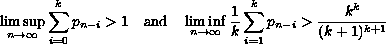 $$  \limsup_{n\to \infty}\sum_{i=0}^kp_{n-i} greater than 1 \quad{\rm and}\quad
  \liminf_{n\to \infty}\frac{1}{k}\sum_{i=1}^kp_{n-i} greater than
  \frac{k^k}{(k+1)^{k+1}}
  $$