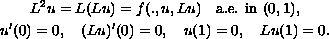 $$\displaylines{
 L^{2}u=L(Lu) =f(.,u,Lu)\quad \hbox{a.e. in }(0,1), \cr
 u'(0) =0,\quad (Lu) '(0)=0,\quad u(1) =0,\quad Lu(1) =0.
 }$$