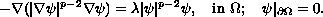 $$
    -\nabla(|\nabla \psi|^{p-2}\nabla \psi)=\lambda
    |\psi|^{p-2}\psi,\quad\hbox{in } \Omega;\quad
   \psi|_{\partial\Omega}=0.
 $$