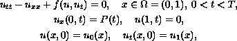 $$\displaylines{
 u_{tt}-u_{xx}+f(u,u_{t})=0,\quad x\in \Omega =(0,1),\; 0<t<T, \cr
 u_{x}(0,t)=P(t),\quad u(1,t)=0, \cr
 u(x,0)=u_0(x),\quad u_{t}(x,0)=u_1(x),
 }$$