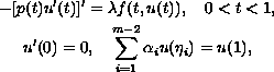 $$
  \displaylines{
  -[p(t)u'(t)]' = \lambda f(t,u(t)), \quad 0 less than  t less than  1, \cr
  u'(0) = 0, \quad \sum_{i=1}^{m-2}\alpha_i u(\eta_i) = u(1),
  }$$