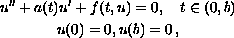 $$\displaylines{
 u''+a(t)u'+f(t,u)=0 ,\quad t\in (0,b)\cr
 u(0)=0,u(b)=0\,,
 }$$