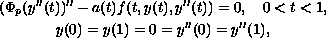 $$\displaylines{
 (\Phi_p(y''(t))''-a(t)f(t,y(t),y''(t))=0,\quad 0 less than t less than 1,\cr
 y(0)=y(1)=0=y''(0)=y''(1),
 }$$