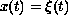 $x(t)=\xi (t)$