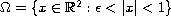 $\Omega=\{x\in \mathbb{R}^2: \epsilon<|x| less than 1\}$