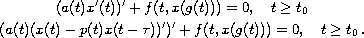 $$\displaylines{
 (a(t)x'(t))'+f(t,x(g(t)))=0,\quad  t\geq t_0\cr
 (a(t)(x(t)-p(t)x(t-\tau))')'+f(t,x(g(t)))=0,\quad t\geq t_0\,.
 }$$