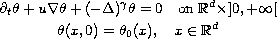 $$\displaylines{
 \partial_{t}\theta+u\nabla\theta+( -\Delta) ^{\gamma}\theta  =0
 \quad \hbox{on }\mathbb{R}^{d}\times] 0,+\infty[\cr
 \theta( x,0) =\theta_{0}(x), \quad x\in\mathbb{R}^{d}
 }$$