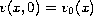 $v(x,0)=v_0(x)$