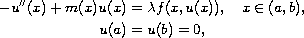 $$\displaylines{
  -u''(x)+m(x)u(x) =\lambda f(x,u(x)),\quad x\in (a,b),\cr
  u(a)=u(b)=0,
}$$