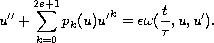 $$ u''+\sum_{k=0}^{2s+1} p_k(u){u'}^k
 =\epsilon\omega(\frac{t}{\tau},u,u').
 $$