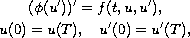 $$\displaylines{
 (\phi (u'))' = f(t, u, u'), \cr
 u(0) = u(T),\quad u'(0) = u'(T),
 }$$