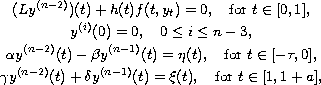 $$\displaylines{
 (L y^{(n-2)})(t)+h(t)f(t, y_t)=0, \quad  \hbox{for } t \in [0, 1], \cr
 y^{(i)}(0) = 0, \quad  0 \leq i \leq n - 3, \cr
 \alpha y^{(n-2)}(t)-\beta  y^{(n-1)} (t)=\eta (t),
 \quad  \hbox{for } t \in [- \tau, 0],\cr
 \gamma y^{(n-2)}(t) + \delta  y^{(n-1)}(t) = \xi (t),
 \quad \hbox{for } t \in [1, 1 + a],
 }$$
