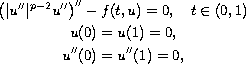 $$\displaylines{
 \big(|u''|^{p-2}u''\big)''-f(t,u)=0,\quad t\in (0,1) \cr
 u(0)=u(1)=0, \cr
 u''(0)=u''(1)=0,
 }$$
