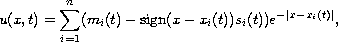 $$
 u(x,t) =\sum_{i=1}^n(m_i(t) -\hbox{sign}(x-x_i(t))s_i(t))e^{-|x-x_i(t)|},
 $$