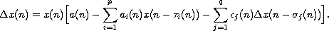 $$
 \Delta x(n)=x(n)\Big[ a(n) -\sum_{i=1}^{p}a_{i}(n)
 x(n-\tau_{i}(n))  -\sum_{j=1}^{q}c_{j}(n)
 \Delta x(n-\sigma_{j}(n))\Big].
 $$