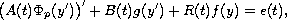 $$
 \big(A(t)\Phi_p(y')\big)' + B(t)g(y') + R(t)f(y) = e(t),
 $$