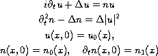 $$\displaylines{
 i\partial_tu + \Delta u = nu \cr
 \partial_t^2 n - \Delta n = \Delta |u|^2 \cr
 u(x,0)=u_0(x), \cr
 n(x,0)=n_0(x), \quad \partial_tn(x,0)=n_1(x)
}$$