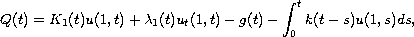 $$
 Q(t)=K_1(t)u(1,t)+\lambda_1(t)u_t(1,t)-g(t)-\int_0^t {k(t-s)u(1,s)ds},
$$