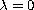 $\lambda=0$