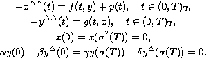 $$\displaylines{
 -x^{\Delta\Delta}(t)=f(t,y)+p(t),  \quad  t\in(0,T)_{\mathbb{T}},\cr
 -y^{\Delta\Delta}(t)=g(t,x),  \quad  t\in(0,T)_{\mathbb{T}},\cr
 x(0)=x(\sigma^{2}(T))=0, \cr
 \alpha{y(0)}-\beta{y^{\Delta}{(0)}}=
 \gamma{y(\sigma(T))}+\delta{y^{\Delta}(\sigma(T))}=0.
 }$$