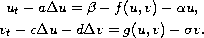 $$\displaylines{
  u_{t}-a\Delta u=\beta-f(u,v)-\alpha u,\cr
  v_{t}-c\Delta u-d\Delta v=g(u,v)-\sigma v.
 }$$