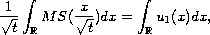 $$
 \frac{1}{\sqrt{t}}\int_{\mathbb{R}}MS(\frac{x}{\sqrt{t}})
 dx=\int_{\mathbb{R}}u_{1}(x)dx,
 $$