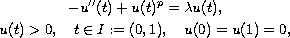 $$\displaylines{
 -u''(t) + u(t)^p =  \lambda u(t),\cr
 u(t) > 0, \quad t \in I := (0, 1), \quad u(0) = u(1) = 0,
 }$$