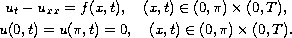 $$\displaylines{
 u_t-u_{xx}= f(x,t),\quad  (x,t)\in (0,\pi)\times (0,T),\cr
 u(0,t)= u(\pi,t)= 0, \quad (x,t) \in (0,\pi)\times(0,T).
 }$$