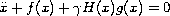 $$
 \ddot{x}+f(x)+\gamma H(x)g(x)=0
 $$