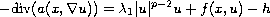 $$
- \hbox{div}({a({x,\nabla u} )})= \lambda_1 |u|^{p - 2} u
+ f(x,u)-h
$$