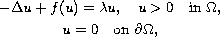 $$\displaylines{
 -\Delta u + f(u) =  \lambda u, \quad u > 0 \quad \hbox{in } \Omega,\cr
 u = 0 \quad \hbox{on } \partial\Omega,
 }$$