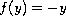 $f(y) = -y$