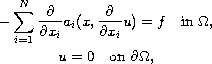 $$\displaylines{
 -\sum^{N}_{i=1}\frac{\partial}{\partial
 x_{i}}a_{i}(x,\frac{\partial}{\partial x_{i}}u)=f
 \quad \hbox{in } \Omega, \cr
 u=0 \quad\hbox{on }\partial \Omega,
 }$$