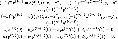$$\displaylines{
 (-1)^m x^{(2m)}=a(t)f_1(t,x,-x'',\dots,(-1)^{m-1}x^{(2m-2)},y,-y'',\cr
  \dots,(-1)^{n-1}y^{(2n-2)}),  \cr
 (-1)^n y^{(2n)}=b(t)f_2(t,x,-x'',\dots,(-1)^{m-1}x^{(2m-2)},y,-y'',\cr
  \dots,(-1)^{n-1}y^{(2n-2)}), \cr
 a_1 x^{(2i)}(0)-b_1 x^{(2i+1)}(0)=c_1x^{(2i)}(1)+d_1 x^{(2i+1)}(1)=0,\cr
 a_2y^{(2j)}(0)-b_2y^{(2j+1)}(0)=c_2y^{(2j)}(1)+d_2y^{(2j+1)}(1)=0.
 }$$