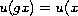 $u(gx)= u(x$