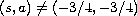 $(s,a) \neq (-3/4,-3/4)$