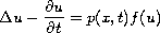 $$
 \Delta u - \frac{\partial u}{\partial t}=p(x,t)f(u)
 $$