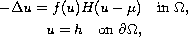 $$\displaylines{
 -\Delta u = f(u)H(u-\mu ) \quad\hbox{in } \Omega, \cr
 u =h \quad \hbox{on }\partial \Omega,
 }$$