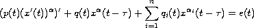 $$
 (p(t) (x'(t))^{\alpha})' + q(t) x^{\alpha}(t - \tau) +
 \sum_{i = 1}^{n} q_{i}(t) x^{\alpha_{i}}(t - \tau) = e(t)
 $$