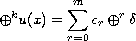 $$
 \oplus^ku(x)=\sum^{m}_{r=0}c_{r}\oplus^{r}\delta
 $$